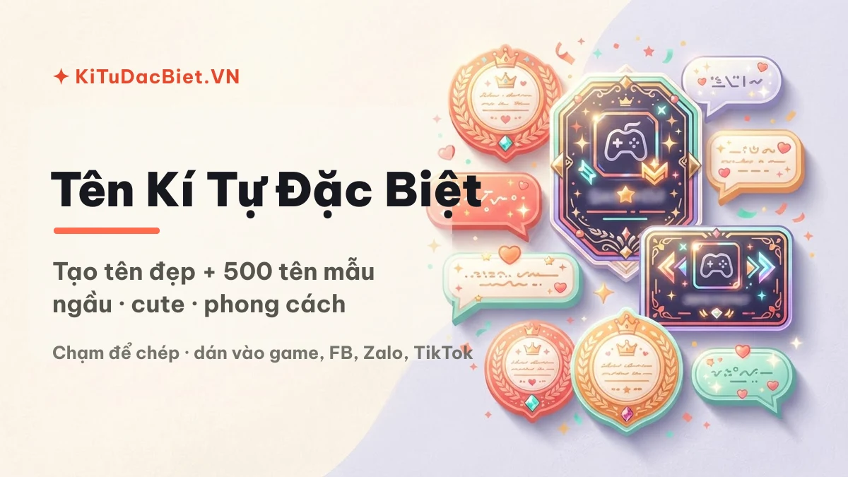 Tạo tên kí tự đặc biệt đẹp và 500 tên mẫu tại KiTuDacBiet.VN