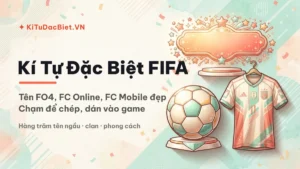 Kí Tự Đặc Biệt FIFA — Tên FO4, FC Online Đẹp