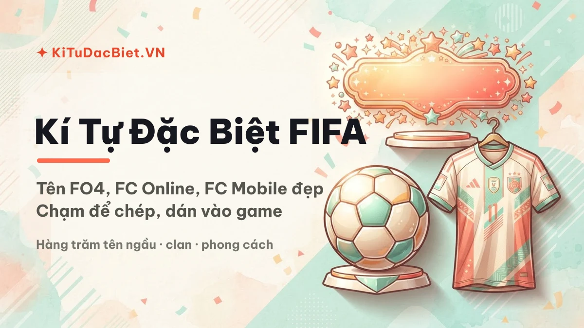 Tạo tên kí tự đặc biệt FIFA FO4 FC Online đẹp tại KiTuDacBiet.VN